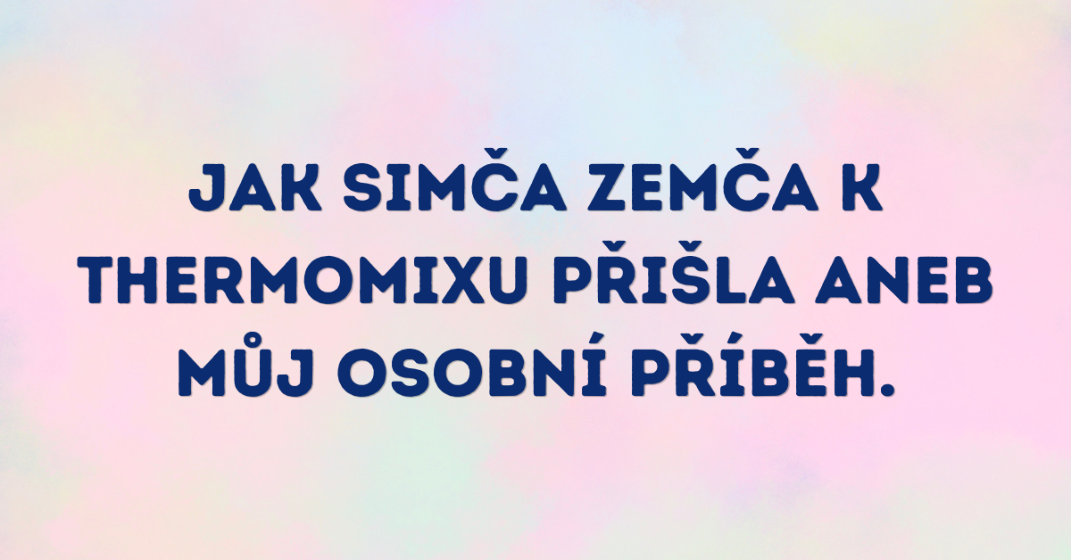 Jak jsem přišla k Thermomixu 🌀 (a proč u mě nikdy nezažijete nátlak 🙅♀️)